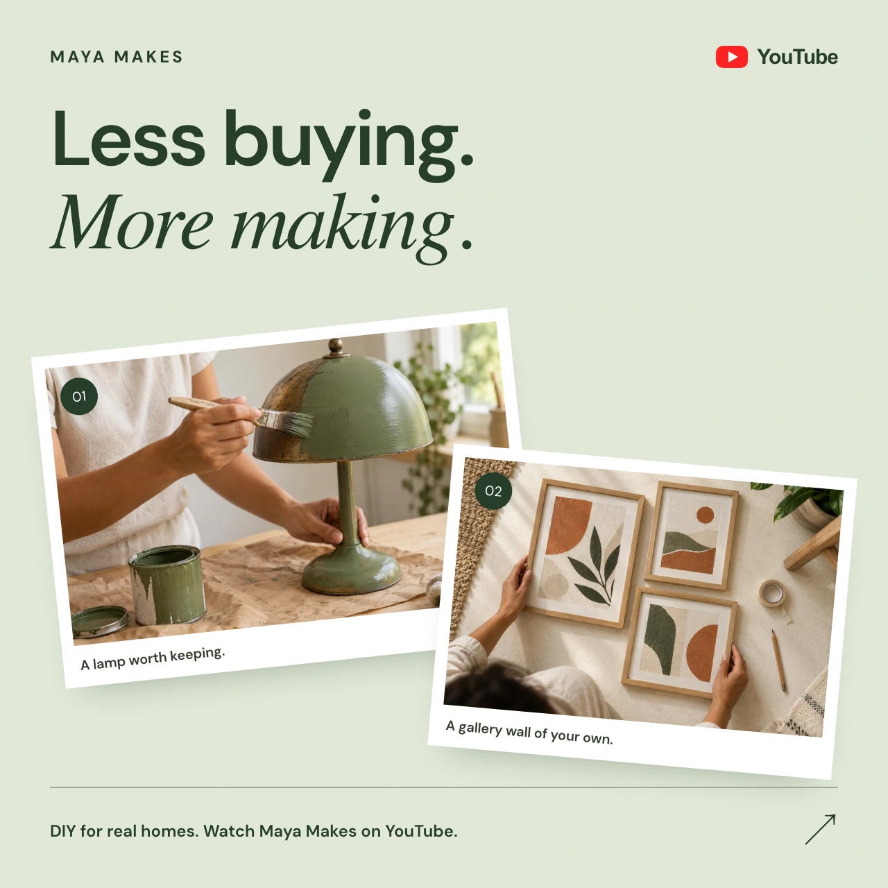 Fictional Maya Makes tutorial ad: Less buying. More making. Photographs show a lamp being painted and a gallery wall being arranged. Watch Maya Makes on YouTube.